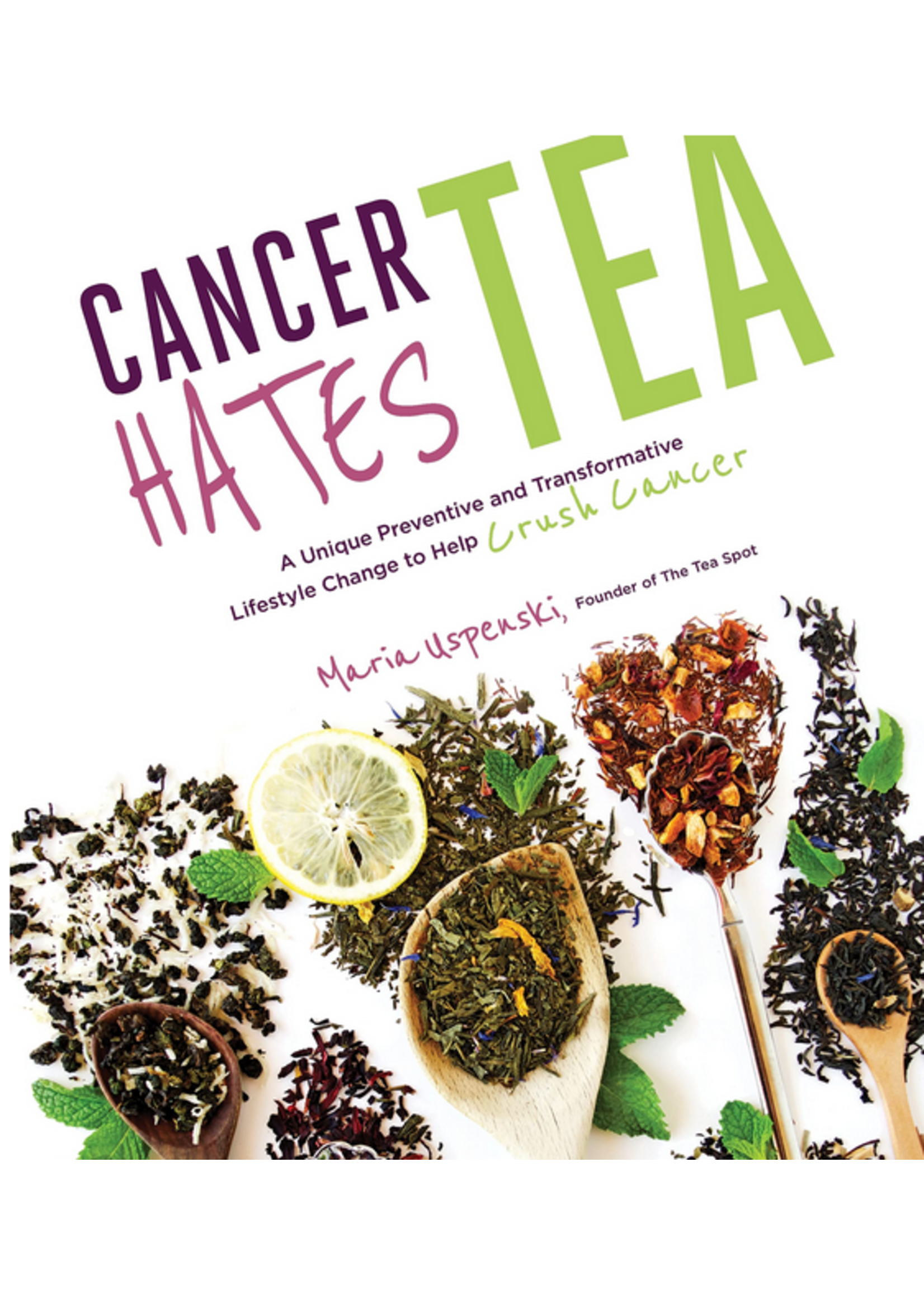 Cancer Hates Tea: A Unique Preventive and Transformative Lifestyle Change to Hel