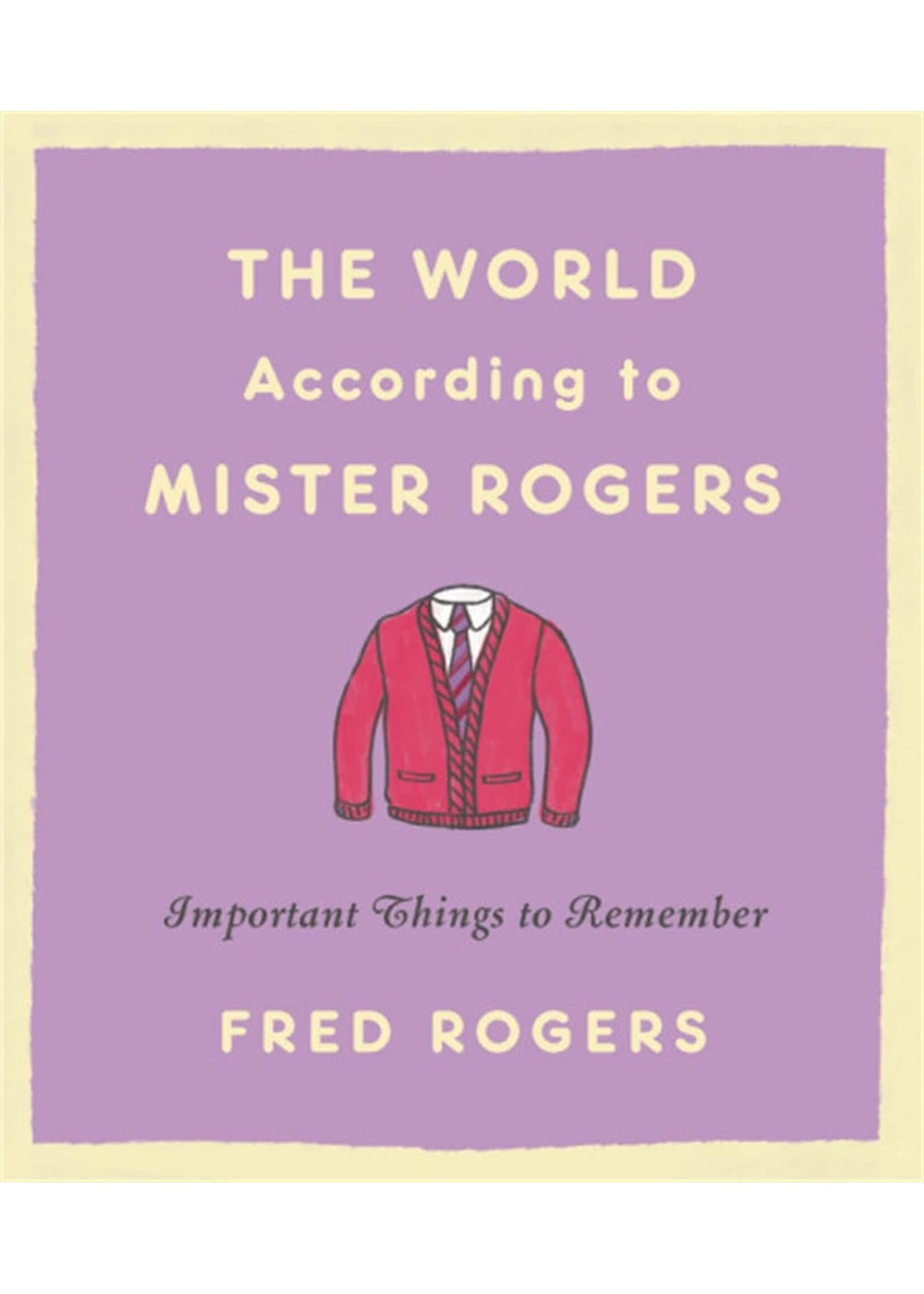 The World According to Mister Rogers - Important Things to Remember