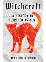 Witchcraft A History In Thirteen Trials