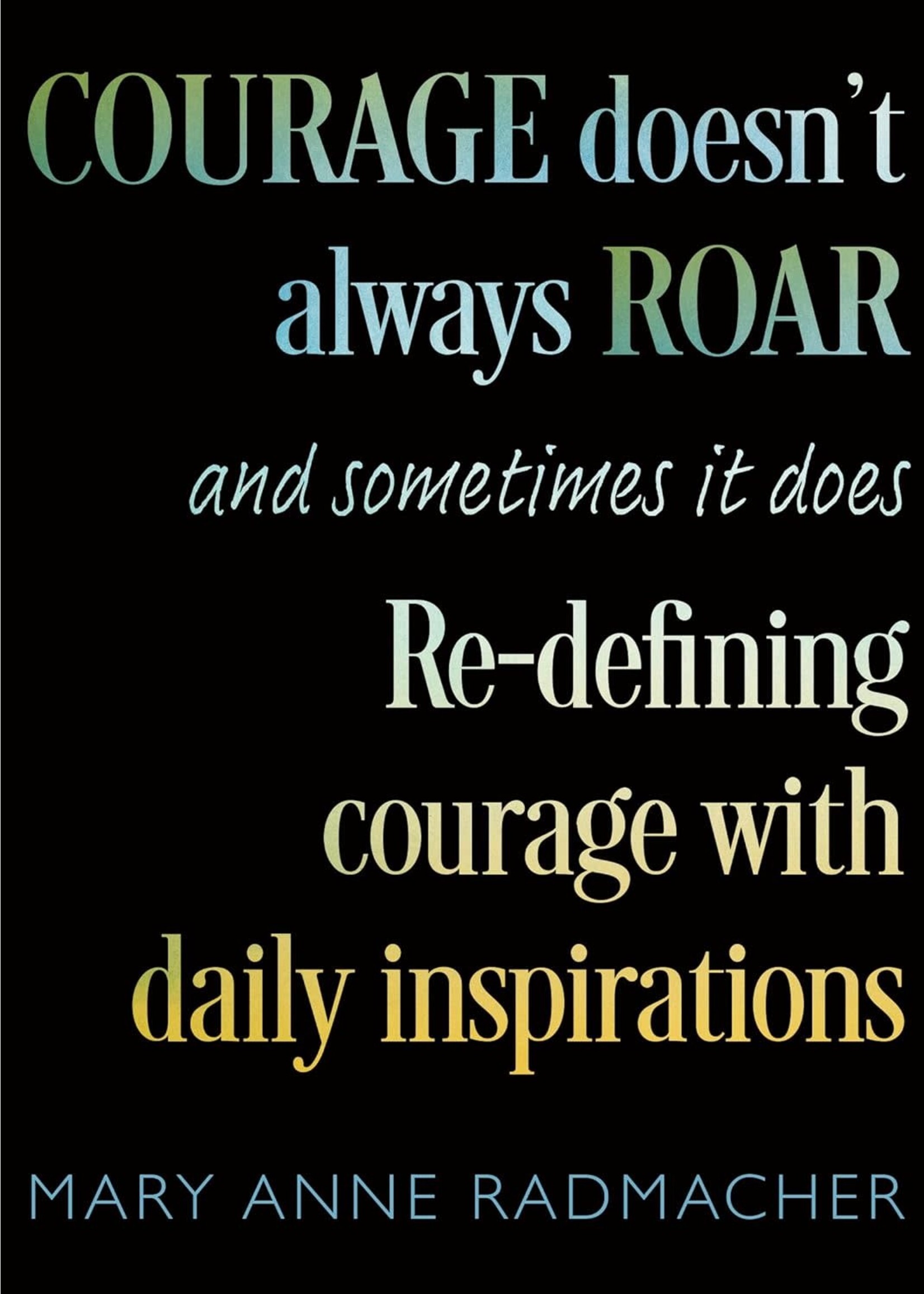 Courage Doesn't Always Roar and Sometimes it Does - Redefining Courage with Daily Inspirations