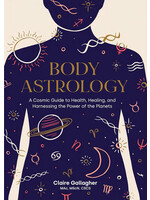 Body Astrology - A Cosmic Guide to Health, Healing, and Harnessing the Power of the Planets