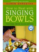How to Heal with Singing Bowls: Traditional Tibetan Healing Methods (3RD ed.)