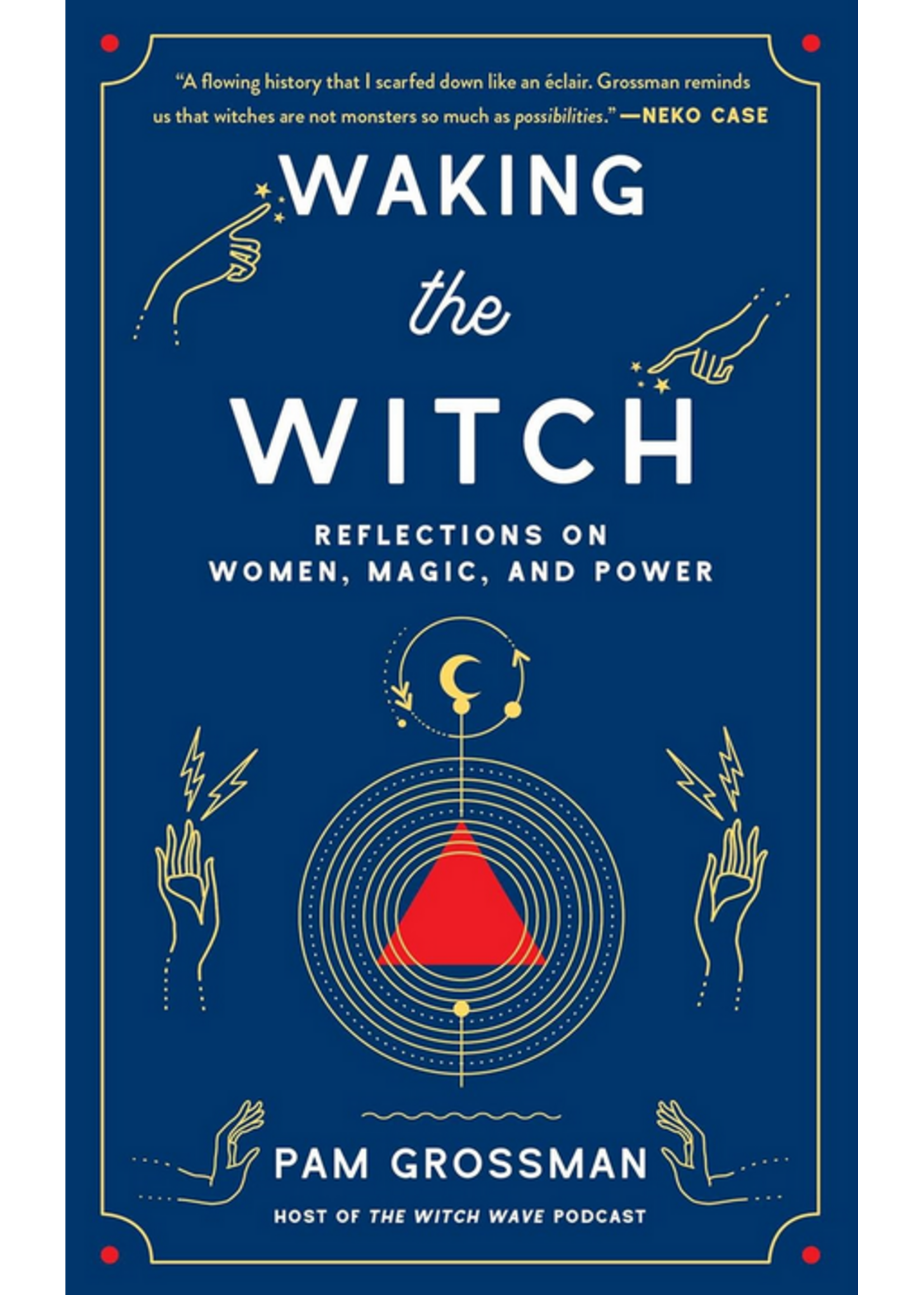 Waking the Witch - Reflections on Women, Magic, and Power