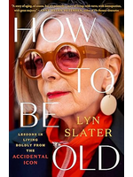 How To Be Old - Lessons In Living Boldly