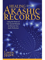 Healing Through the Akashic Records, Using the Power of Your Sacred Wounds to Discover Your Soul's Perfection.