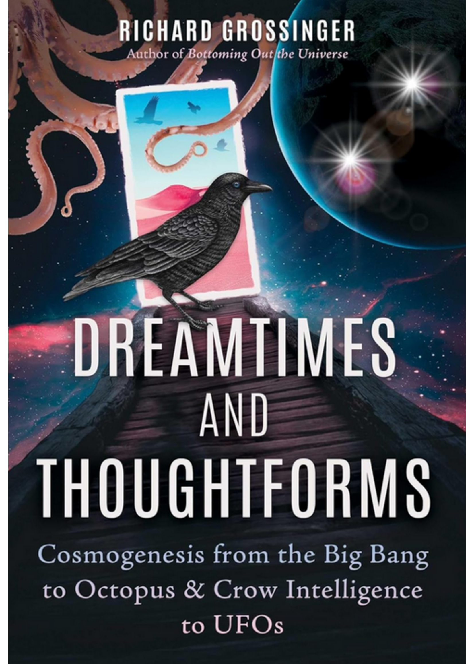 Dreamtimes And Thoughtforms | Cosmogenesis from the Big Bang to Octopus & Crow Intelligence to UFOs