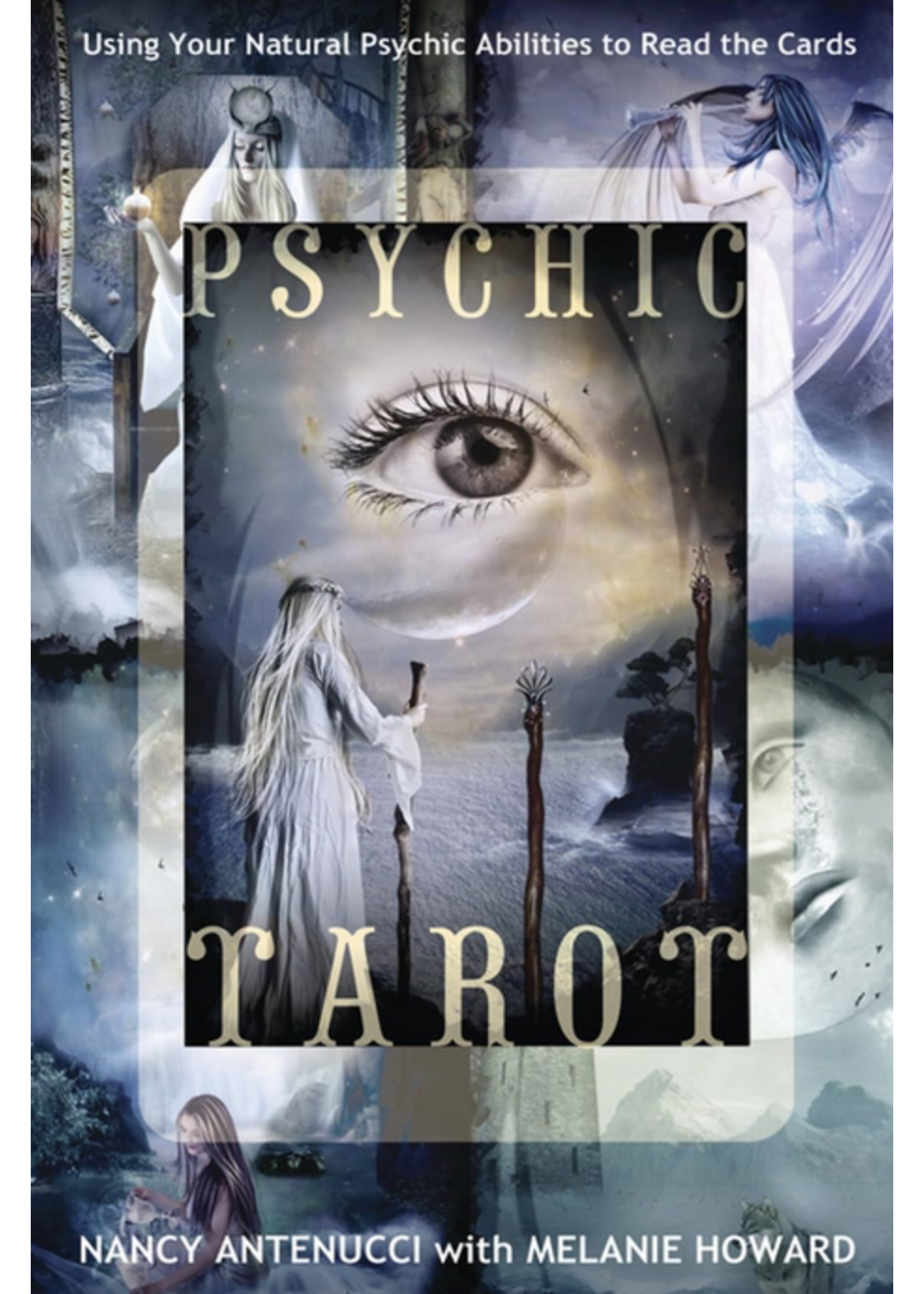Psychic Tarot: Using Your Natural Psychic Abilities to Read the Cards