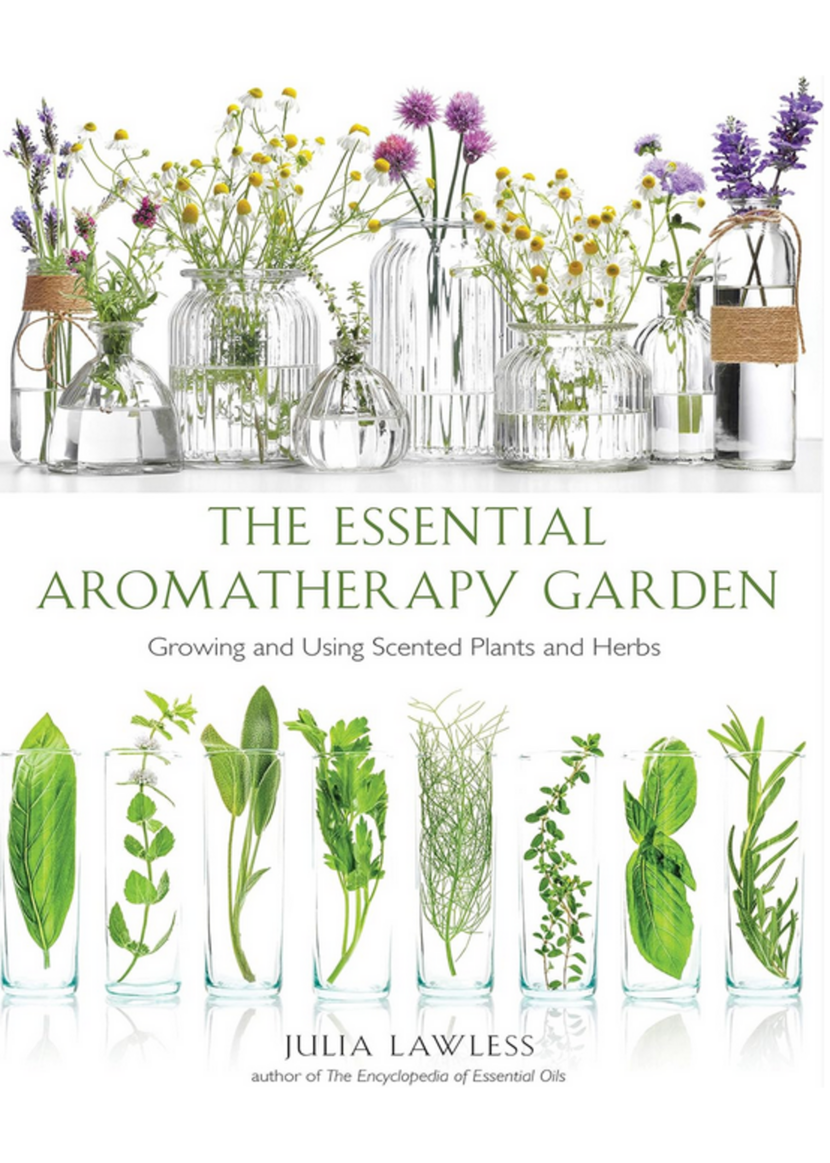 The Essential Aromatherapy Garden - Growing & Using Scented Plants & Herbs