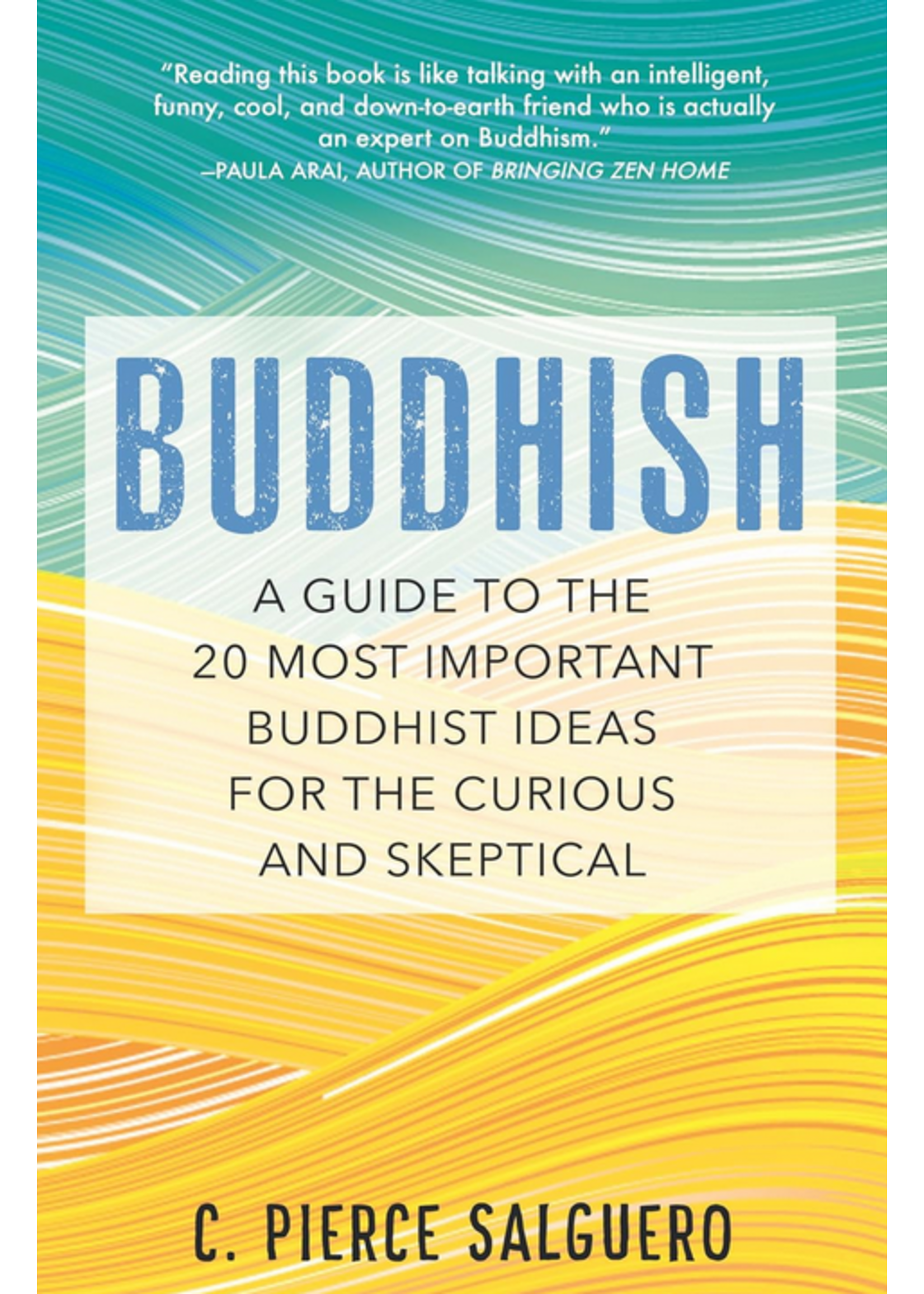 Buddhish | A Guide to the 20 Most Important Buddhist Ideas for the Curious and Skeptical