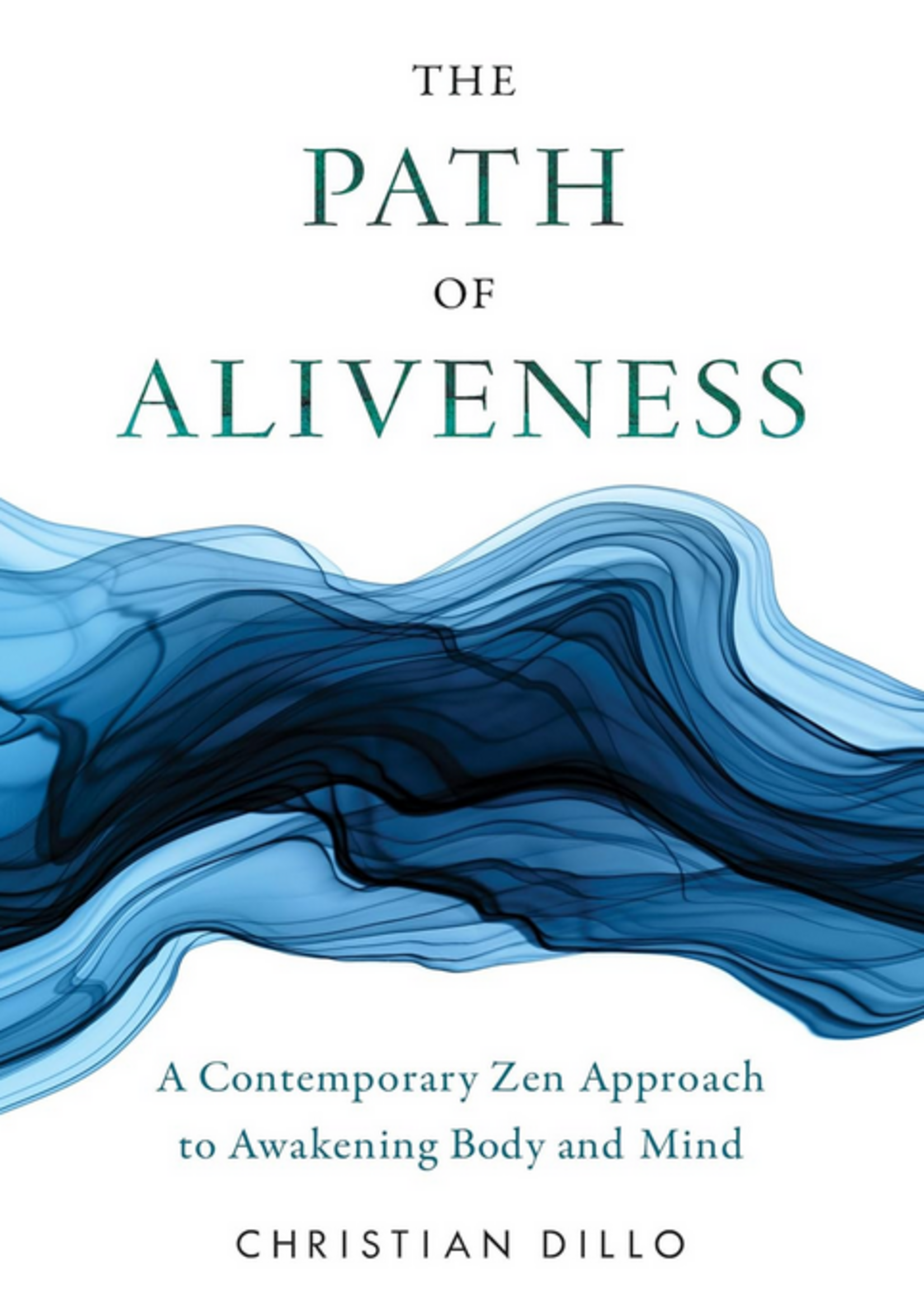 The Path to Aliveness | A Contemporary Zen Approach to Awakening Body and Mind