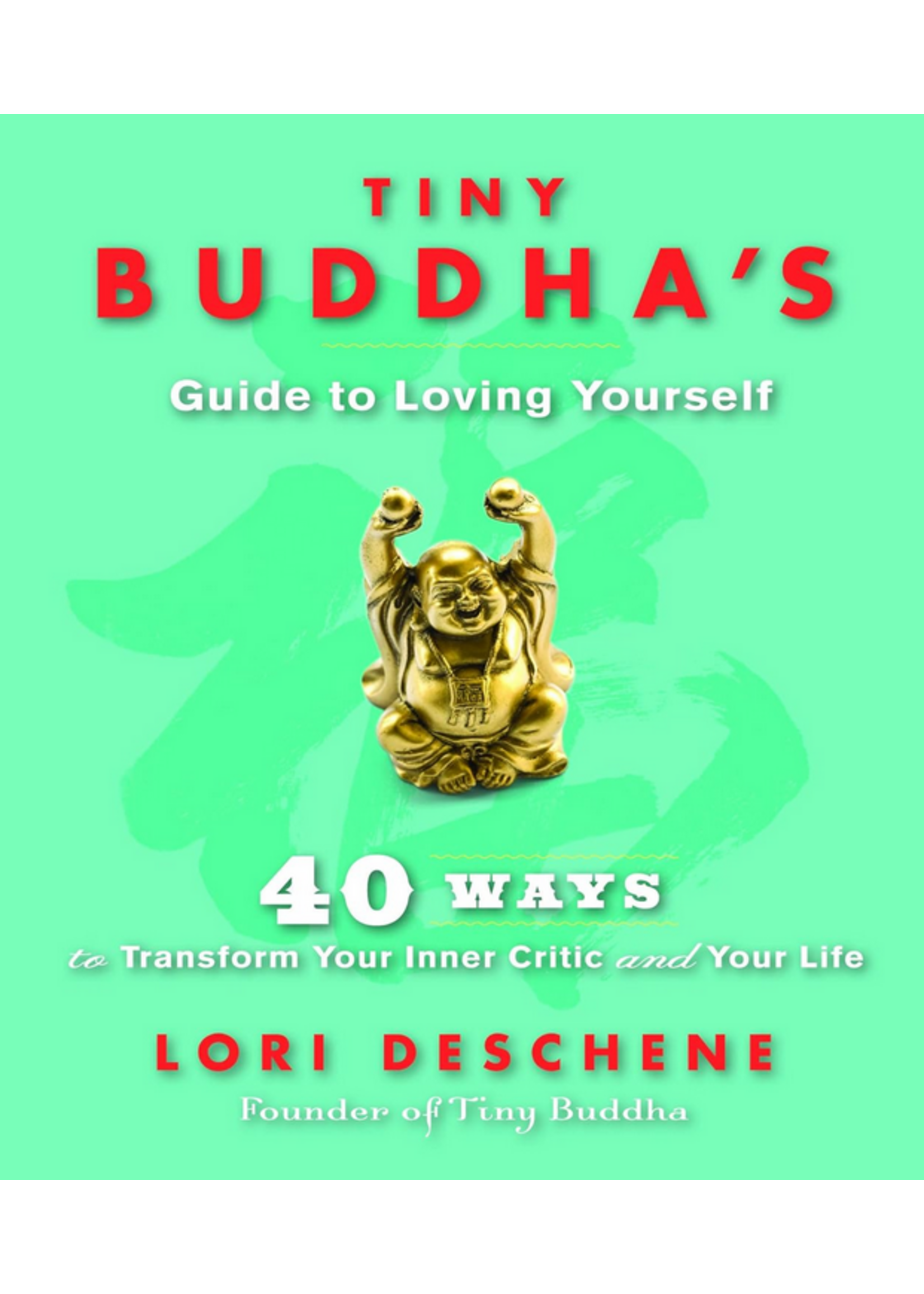 Tiny Buddha's Guide to Loving Yourself | 40 Ways to Transform Your Inner Critic and Your Life