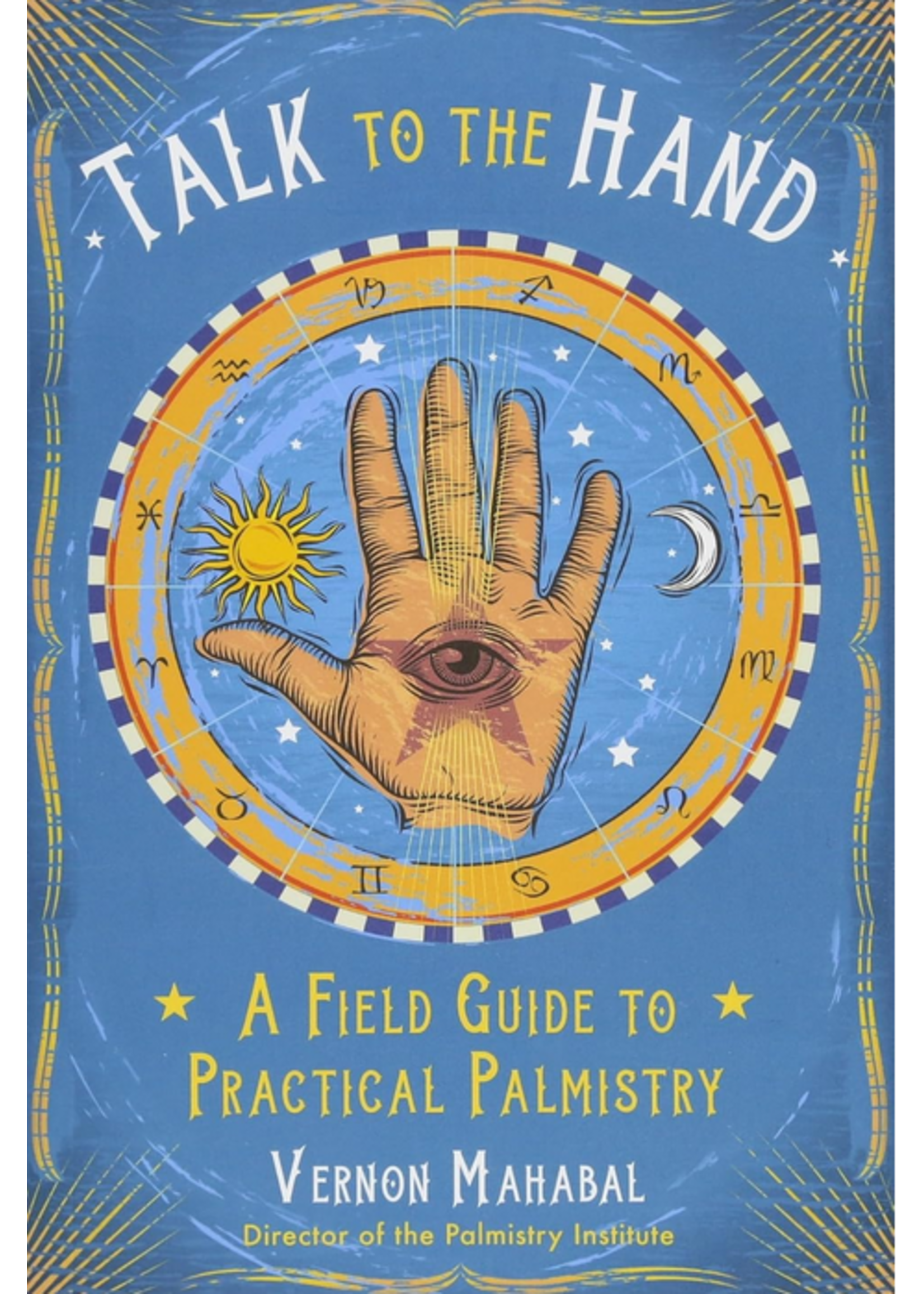 Talk to the Hand | A Field Guide to Practical Palmistry