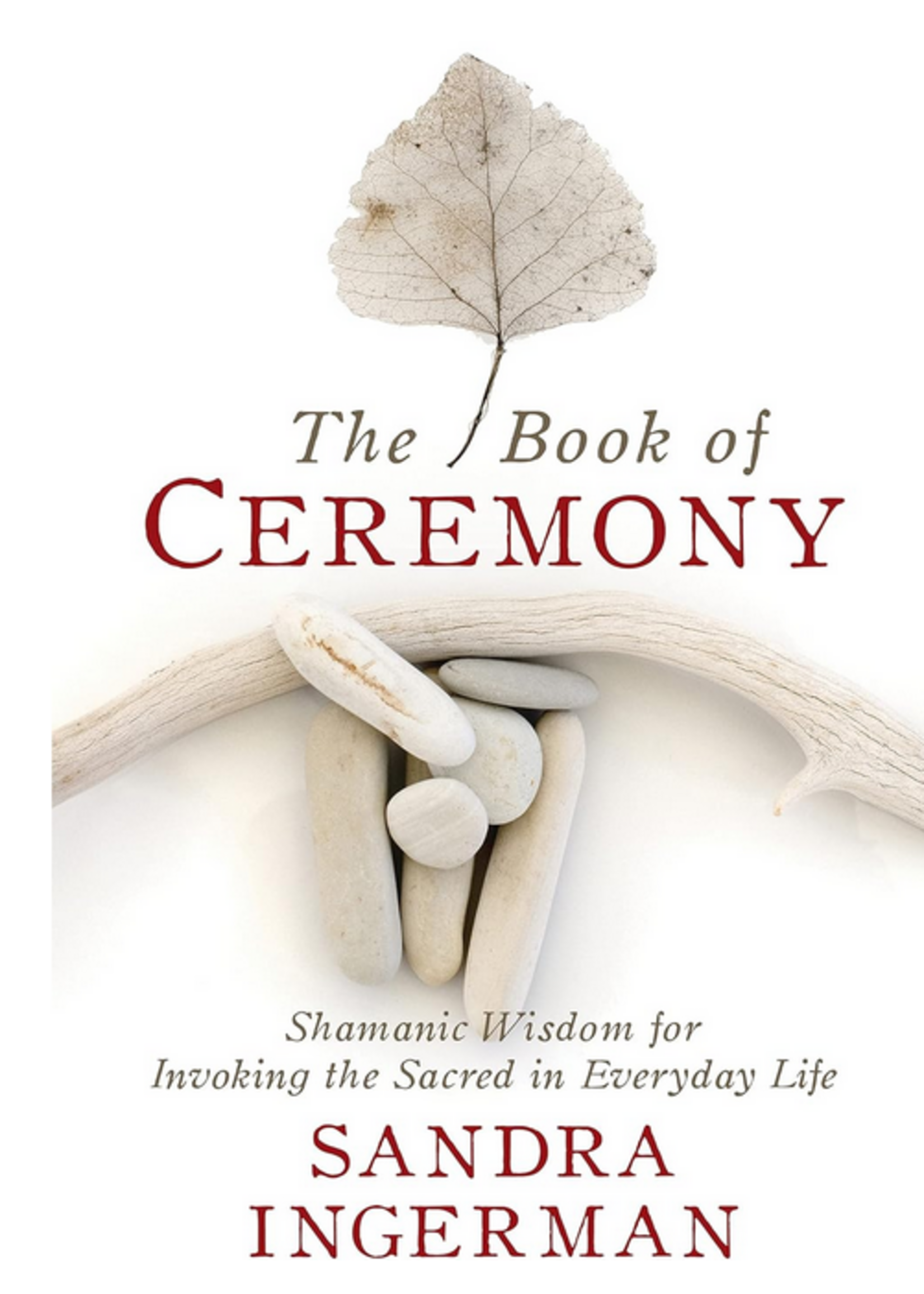 The Book of Ceremony Shamanic Wisdom for Invoking the Sacred in Everyday Lifeny Shamanic Wisdom for Invoking the Sacred in Everyday Life