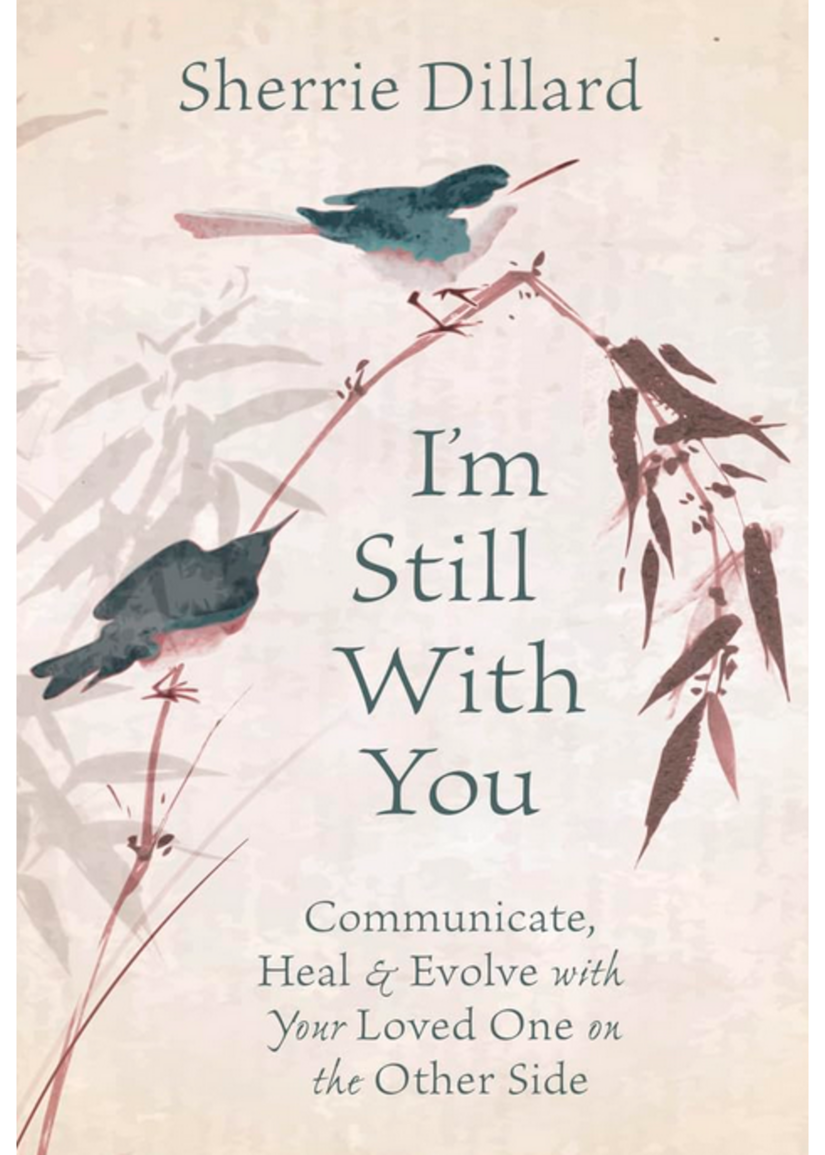 I'm Still With You | Communicate Heal & Evolve With Your Loved One On the Other Side