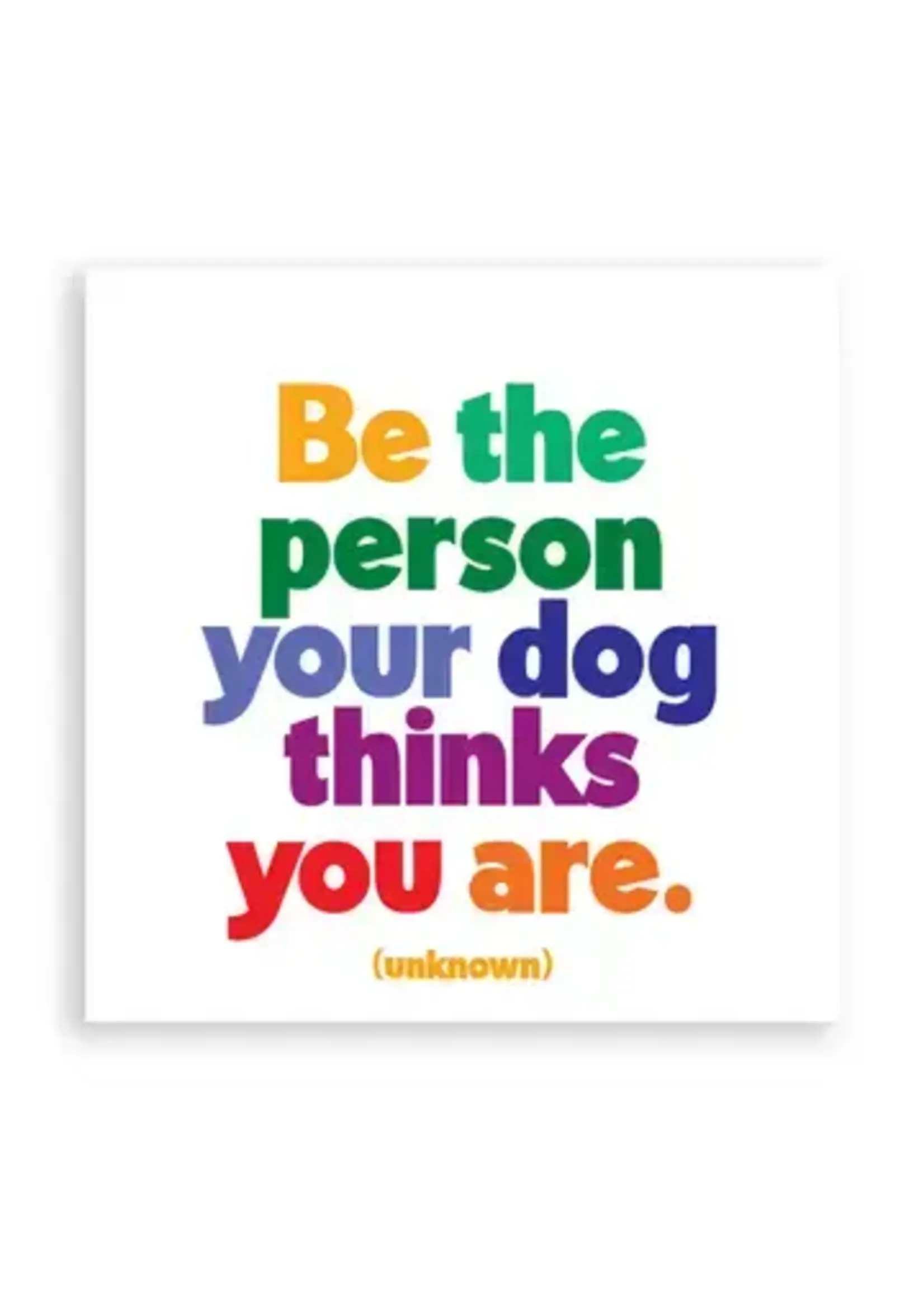 Quotable Magnet Be The Person Your Dog