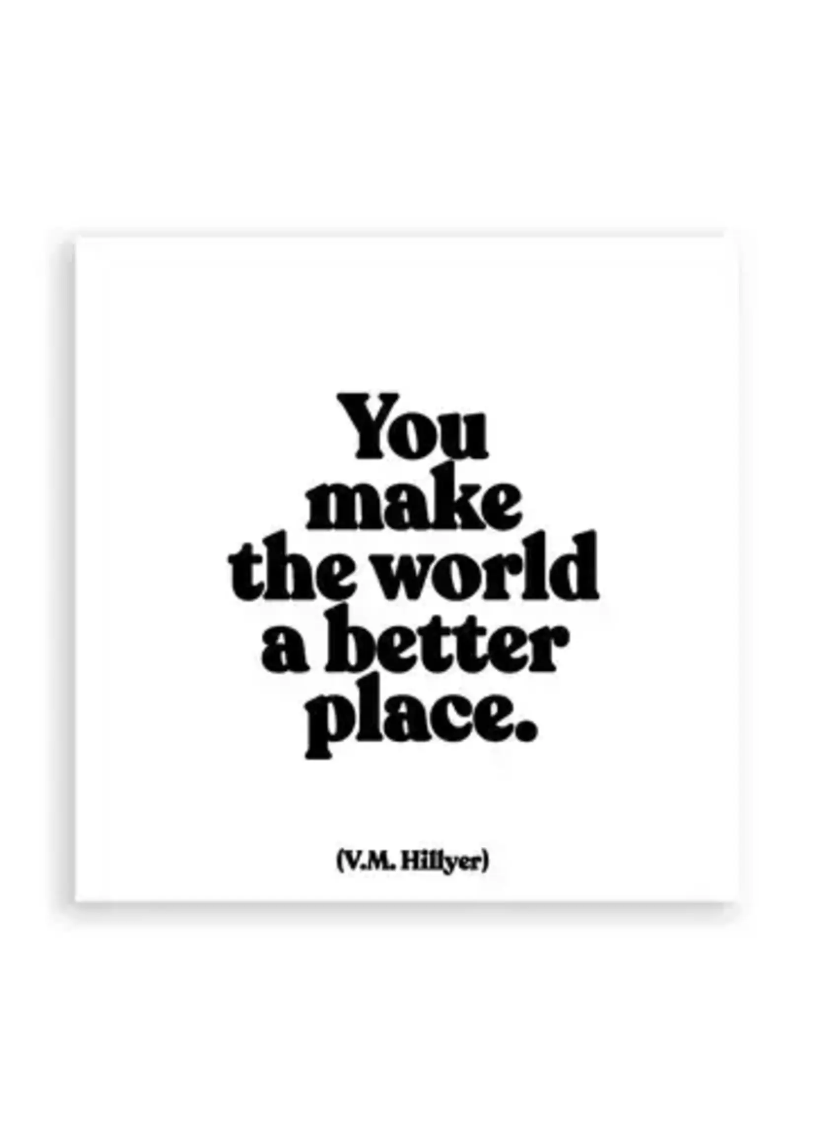 Quotable Magnet You Make The World