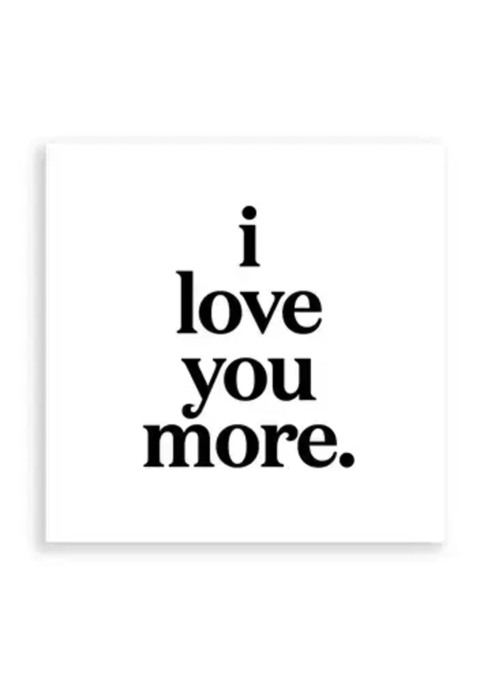 Quotable Magnet I Love You More