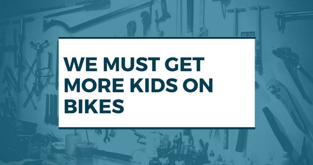 We Must Get More Kids On Bikes