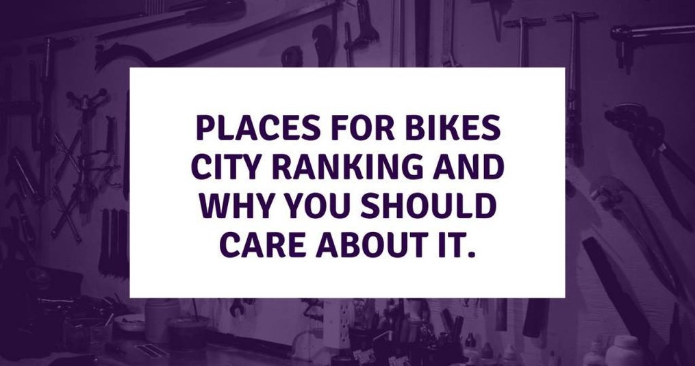 Places for Bikes City Ranking and Why You Should Care About It
