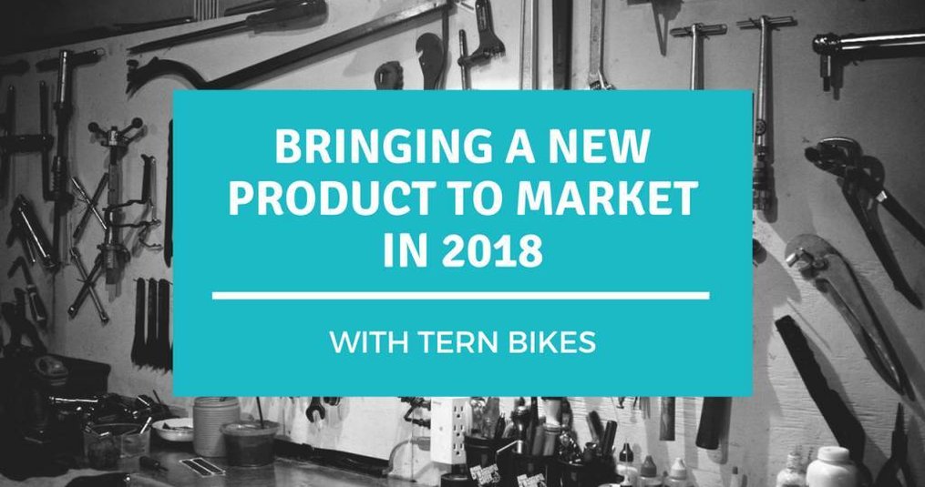 Bringing a New Product to Market in 2018 with Tern Bikes GSD