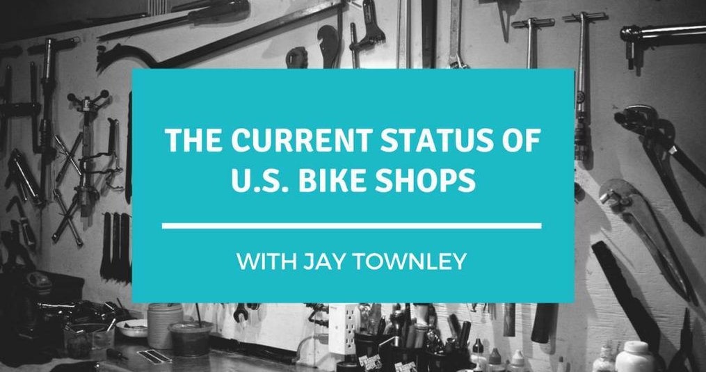 Bike Shop Talk: The Current Status of US Bike Shops