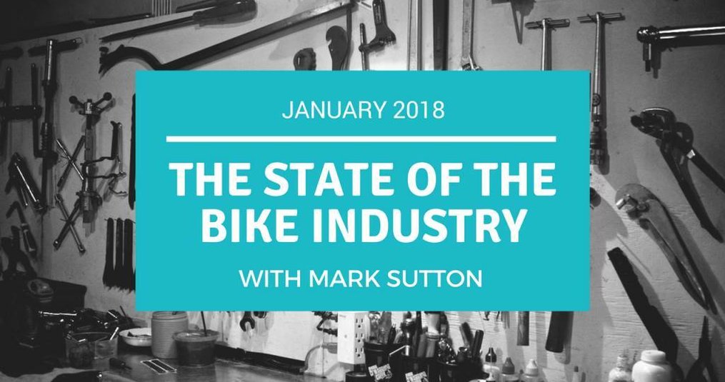 The State of the Bike Industry in January 2018