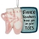 "Dance teacers keep you on your toes" ornament, Midwest 148433