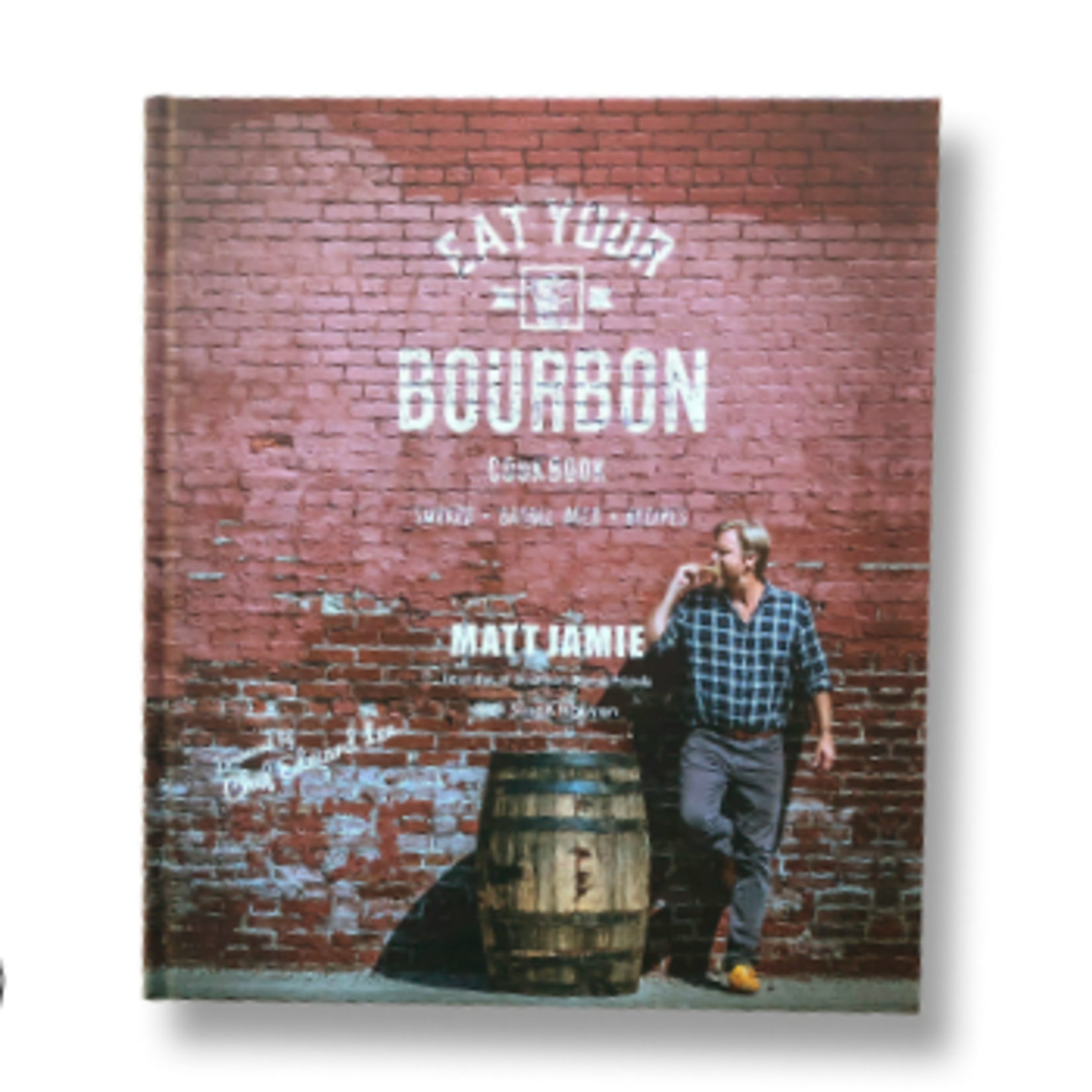 Bourbon Barrel Foods EAT YOUR BOURBON COOKBOOK-Matt Jamie
