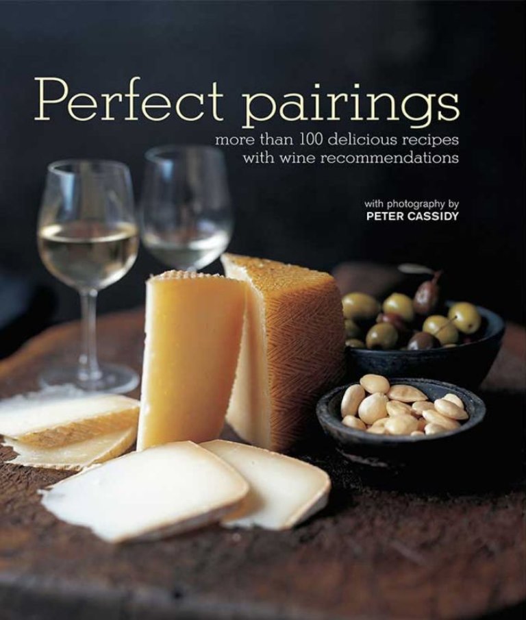 Perfect Pairings: more than 100 delicious recipes with wine recommendations