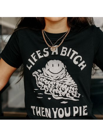 Life's A Bitch Then You Pie T Shirt