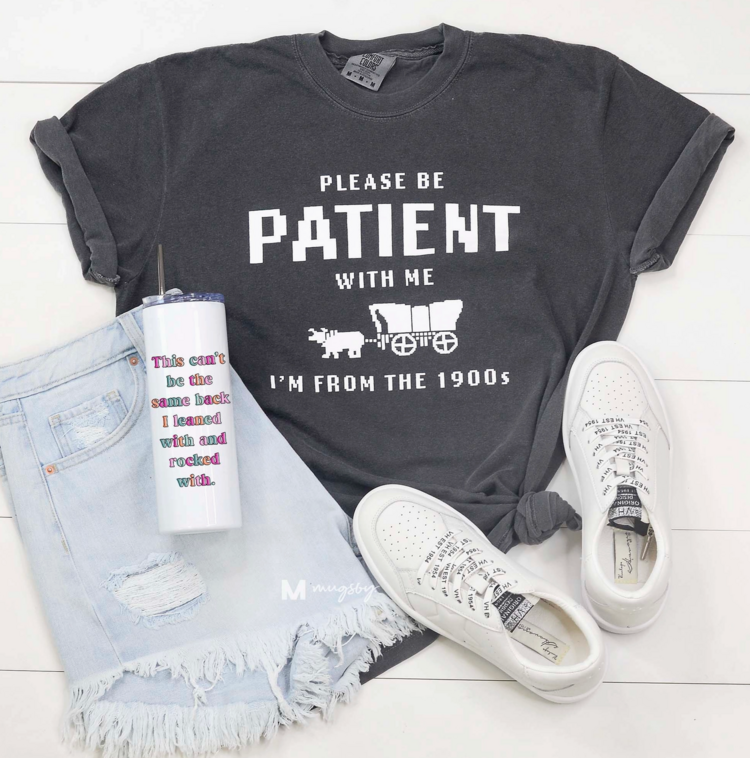 Mugsby Be Patient I'm From The 1900s Tee Pepper