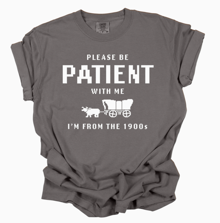 Mugsby Be Patient I'm From The 1900s Tee Pepper