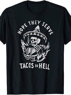 Hope They Serve Tacos In Hell Unisex Tee