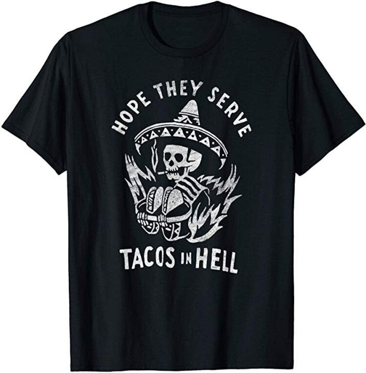 Hope They Serve Tacos In Hell Unisex Tee