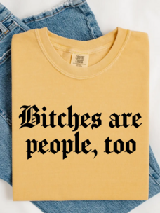 Bitches Are People Too Tee Mustard