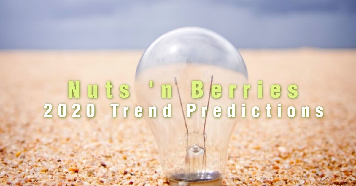 Nuts 'n Berries 2020 Trend Predictions