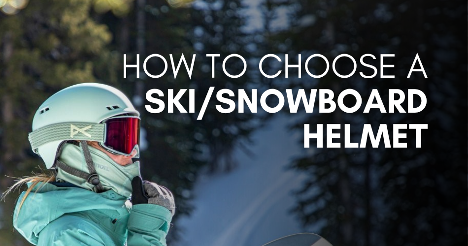 How to Choose a Ski/Snowboard Helmet