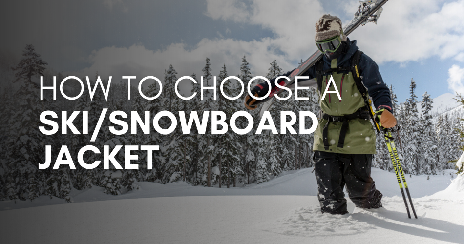 How to Choose a Ski/Snowboard Jacket