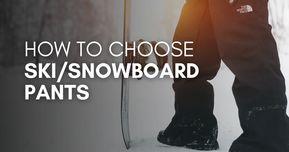 How to Choose Ski or Snowboard Pants