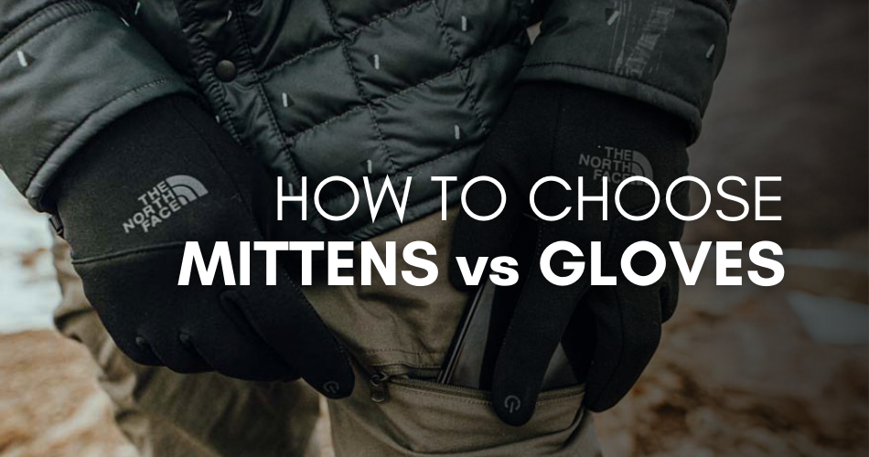 How to Choose Mittens vs Snow Gloves