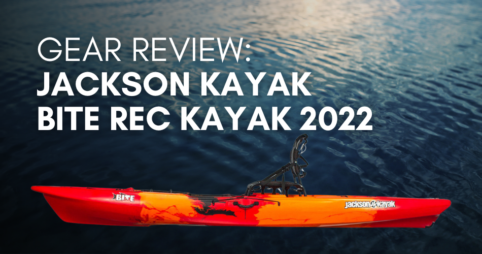 Gear Review: Jackson Kayak Bite Rec Kayak 2022