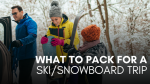 What to Pack for a Ski or Snowboard Trip