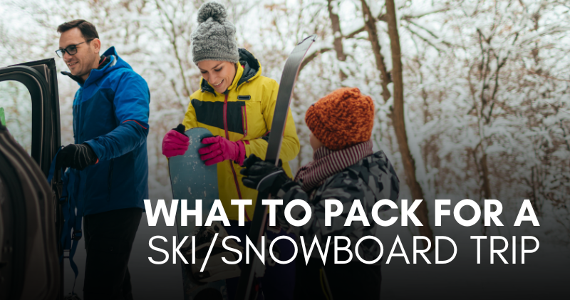 What to Pack for a Ski or Snowboard Trip