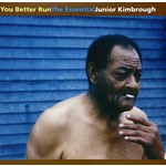 [New] Junior Kimbrough - You Better Run: The Essential Junior Kimbrough