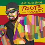 [New] Toots & the Maytals - Got To Be Tough