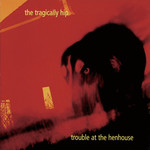 [New Vinyl] Tragically Hip - Trouble at the Henhouse (2LP)