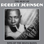 [New] Robert Johnson - Best Of: King of the Delta Blues