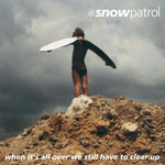 [New] Snow Patrol: When It'S All Over We Have To Clear Up [HOUSE ARREST]