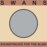 [New] Swans - Soundtracks For the Blind (4LP)