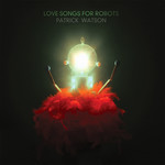 [New] Patrick Watson - Love Songs For Robots (2LP+7")